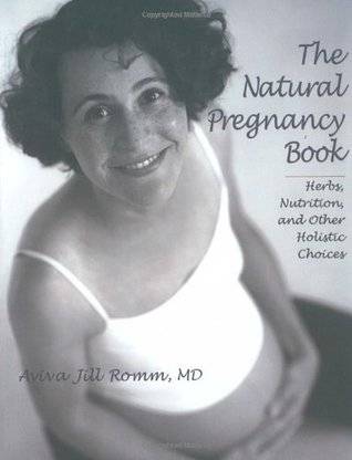 The Natural Pregnancy Book: Herbs, Nutrition, and Other Holistic Choices