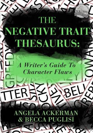 The Negative Trait Thesaurus: A Writer's Guide to Character Flaws