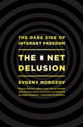 The Net Delusion: The Dark Side of Internet Freedom