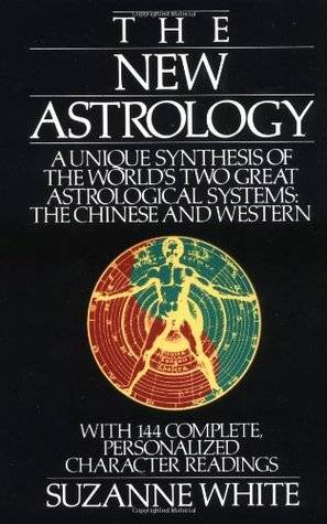 The New Astrology: A Unique Synthesis Of The World's Two Great Astrological Systems: The Chinese & Western