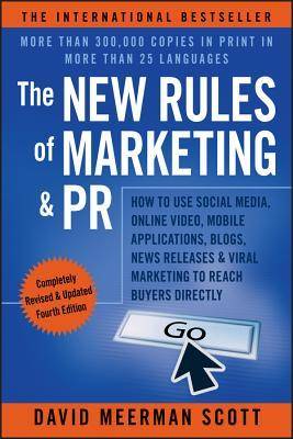 The New Rules of Marketing & PR: How to Use Social Media, Online Video, Mobile Applications, Blogs, News Releases, & Viral Marketing to Reach Buyers Directly