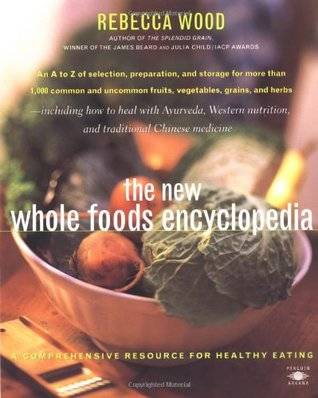 The New Whole Foods Encyclopedia: A Comprehensive Resource for Healthy Eating