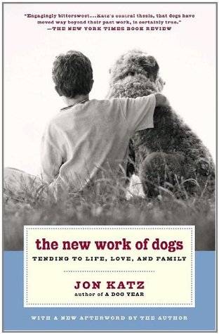 The New Work of Dogs: Tending to Life, Love, and Family