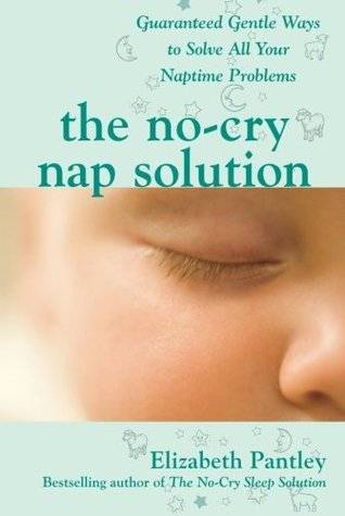 The No-Cry Nap Solution: Guaranteed Gentle Ways to Solve All Your Naptime Problems