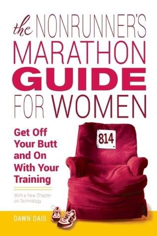 The Nonrunner's Marathon Guide for Women: Get Off Your Butt and On with Your Training