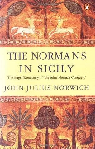 The Normans in Sicily: The Normans in the South 1016-1130 and the Kingdom in the Sun 1130-1194