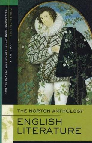 The Norton Anthology of English Literature, Vol. B: The Sixteenth Century & The Early Seventeenth Century