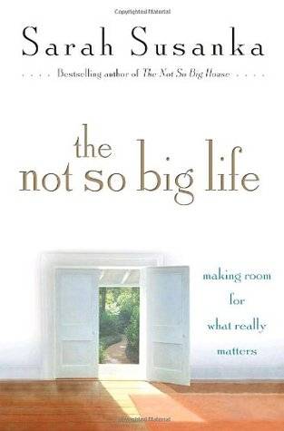 The Not So Big Life: Making Room for What Really Matters