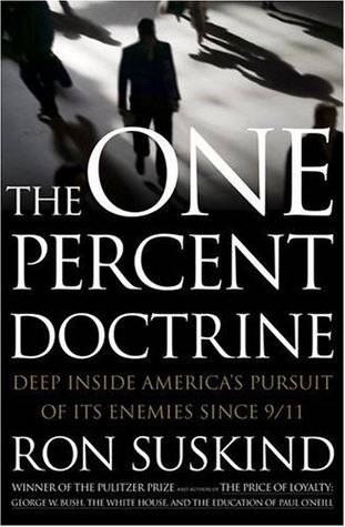 The One Percent Doctrine: Deep Inside America's Pursuit of Its Enemies Since 9/11