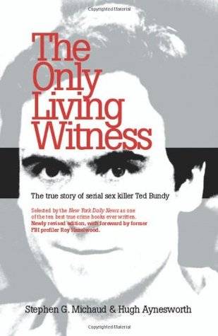 The Only Living Witness: The True Story of Serial Sex Killer Ted Bundy