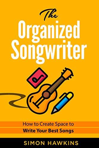 The Organized Songwriter: How to Create Space to Write Your Best Songs