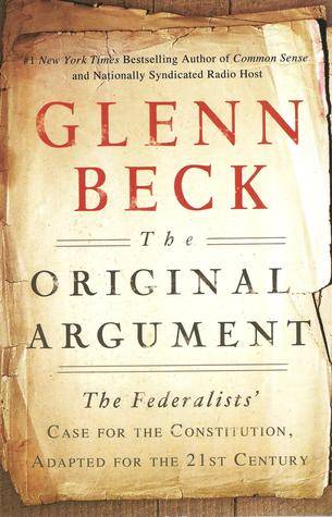 The Original Argument: The Federalists' Case for the Constitution, Adapted for the 21st Century