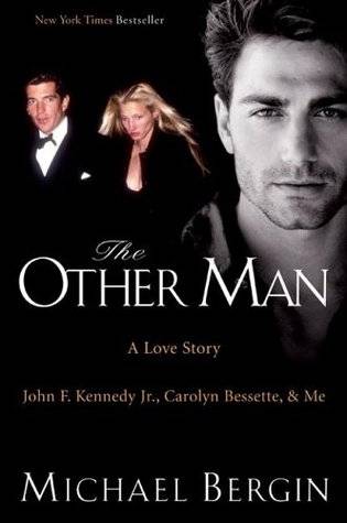 The Other Man: John F. Kennedy Jr., Carolyn Bessette, and Me