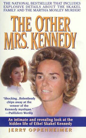 The Other Mrs. Kennedy: An intimate and revealing look at the hidden life of Ethel Skakel Kennedy