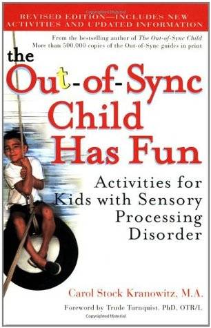 The Out-of-Sync Child Has Fun: Activities for Kids with Sensory Processing Disorder