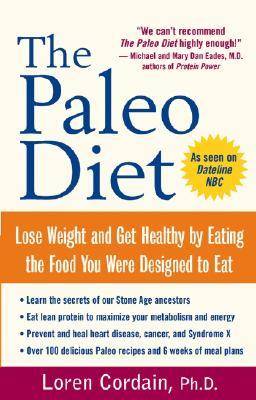 The Paleo Diet: Lose Weight and Get Healthy by Eating the Food You Were Designed to Eat