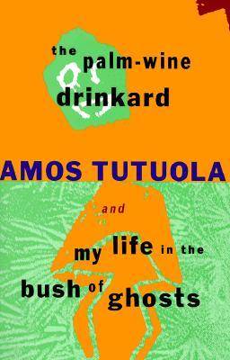 The Palm-Wine Drinkard & My Life in the Bush of Ghosts