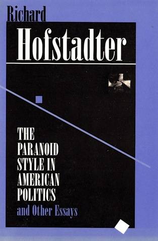 The Paranoid Style in American Politics and Other Essays