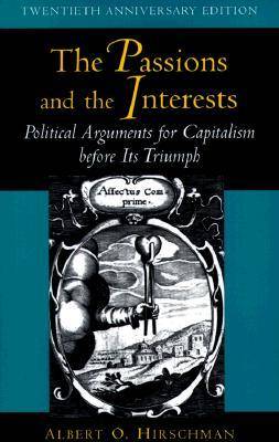 The Passions and the Interests: Political Arguments for Capitalism Before Its Triumph