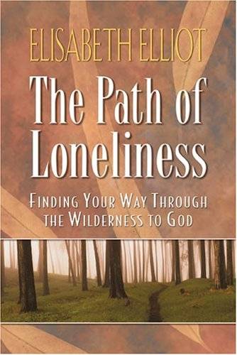 The Path of Loneliness: Finding Your Way Through the Wilderness to God