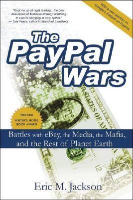 The PayPal Wars: Battles with eBay, the Media, the Mafia, and the Rest of the Planet Earth