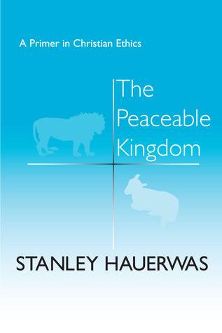 The Peaceable Kingdom: A Primer In Christian Ethics