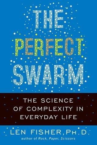 The Perfect Swarm: The Science of Complexity in Everyday Life