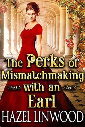 The Perks of Mismatchmaking with an Earl: A Historical Regency Romance Novel