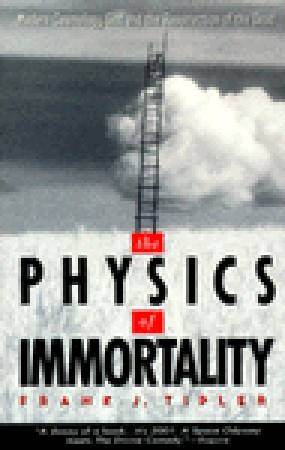 The Physics of Immortality: Modern Cosmology, God and the Resurrection of the Dead