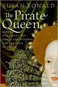 The Pirate Queen: Queen Elizabeth I, Her Pirate Adventurers, and the Dawn of Empire