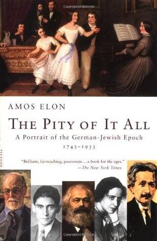 The Pity of It All: A Portrait of the German-Jewish Epoch 1743-1933