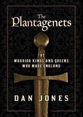 The Plantagenets: The Warrior Kings and Queens Who Made England