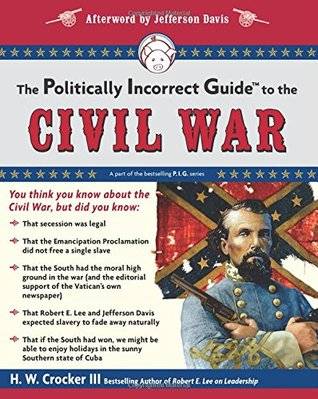 The Politically Incorrect Guide to the Civil War