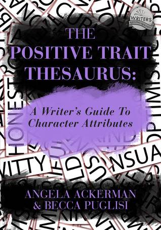 The Positive Trait Thesaurus: A Writer's Guide to Character Attributes