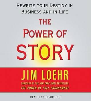 The Power of Story : Rewrite Your Destiny in Business and in Life