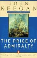 The Price of Admiralty: The Evolution of Naval Warfare from Trafalgar to Midway