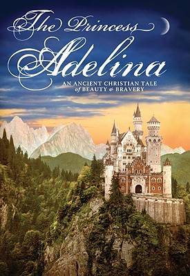 The Princess Adelina: An Ancient Christian Tale of Beauty & Bravery