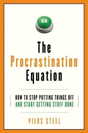 The Procrastination Equation: How to Stop Putting Things Off and Start Getting Stuff Done