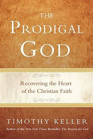 The Prodigal God: Recovering the Heart of the Christian Faith