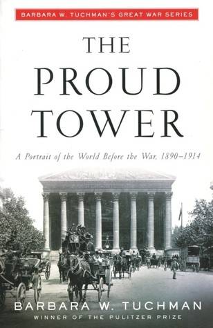 The Proud Tower : A Portrait of the World Before the War, 1890-1914