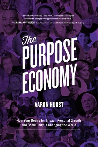 The Purpose Economy, How Your Desire for Impact, Personal Growth and Community is Changing the World