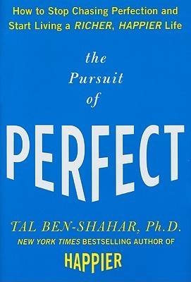 The Pursuit of Perfect: How to Stop Chasing Perfection and Start Living a Richer, Happier Life