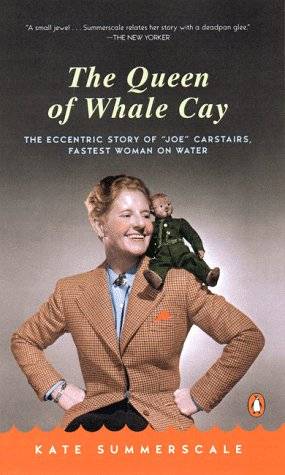 The Queen of Whale Cay: The Eccentric Story of 'Joe' Carstairs, Fastest Woman on Water