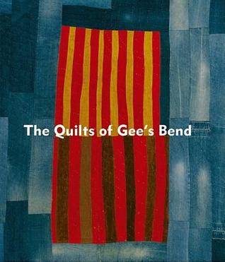 The Quilts of Gee's Bend: Masterpieces from a Lost Place