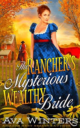 The Rancher's Mysterious Wealthy Bride: A Western Historical Romance Book