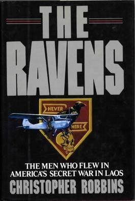 The Ravens: The Men Who Flew In America's Secret War In Laos