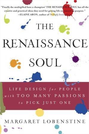 The Renaissance Soul: Life Design for People with Too Many Passions to Pick Just One