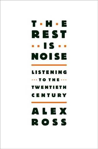 The Rest Is Noise: Listening to the Twentieth Century