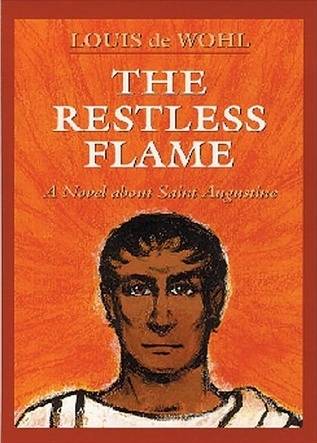 The Restless Flame: A Novel about Saint Augustine