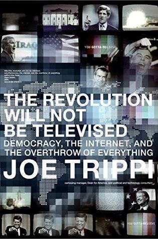 The Revolution Will Not Be Televised: Democracy, the Internet, and the Overthrow of Everything